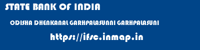 STATE BANK OF INDIA  ODISHA DHENKANAL GARHPALASUNNI GARHPALASUNI  ifsc code
